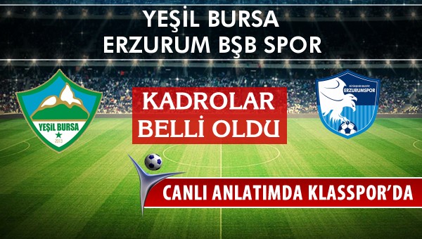 Yeşil Bursa - Erzurum Bşb Spor maç kadroları belli oldu...