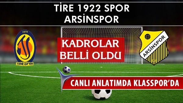 Tire 1922 Spor - Arsinspor sahaya hangi kadro ile çıkıyor?