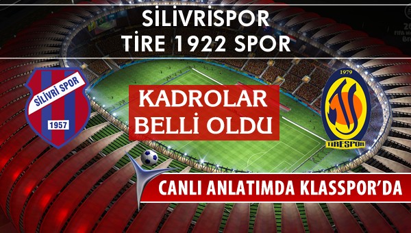 Silivrispor - Tire 1922 Spor sahaya hangi kadro ile çıkıyor?