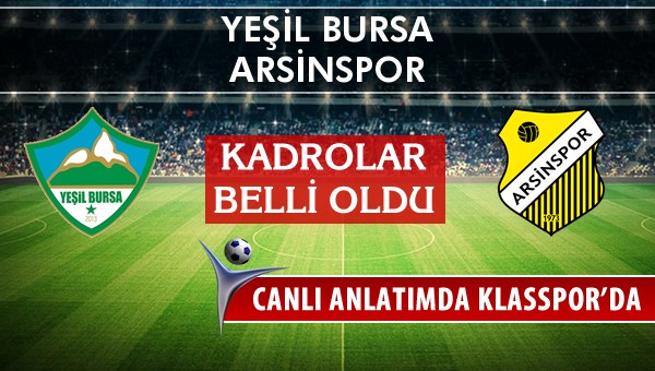 Yeşil Bursa - Arsinspor sahaya hangi kadro ile çıkıyor?