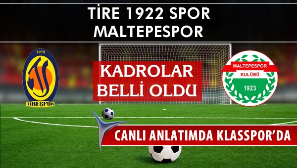 Tire 1922 Spor - Maltepespor sahaya hangi kadro ile çıkıyor?