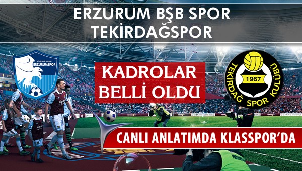 Erzurum Bşb Spor - Tekirdağspor sahaya hangi kadro ile çıkıyor?