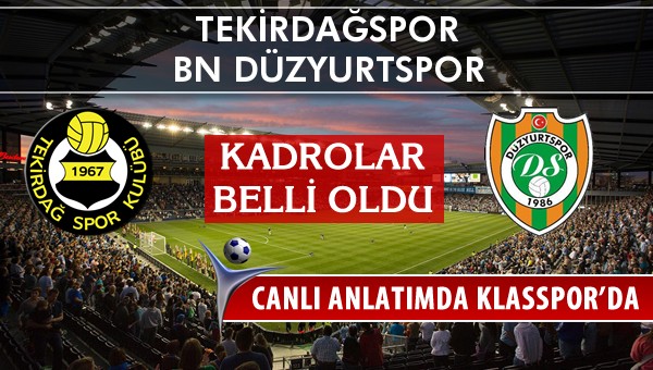 İşte Tekirdağspor - BN Düzyurtspor maçında ilk 11'ler