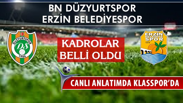 BN Düzyurtspor - Erzin Belediyespor sahaya hangi kadro ile çıkıyor?