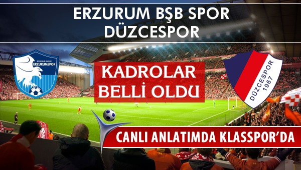 Erzurum Bşb Spor - Düzcespor maç kadroları belli oldu...