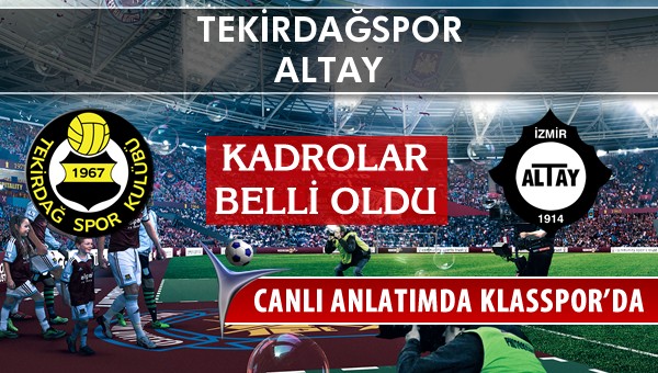 Tekirdağspor - Altay sahaya hangi kadro ile çıkıyor?