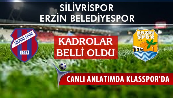 Silivrispor - Erzin Belediyespor sahaya hangi kadro ile çıkıyor?