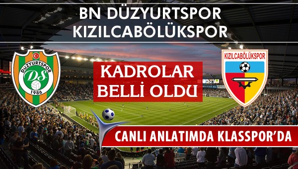 BN Düzyurtspor - Kızılcabölükspor maç kadroları belli oldu...