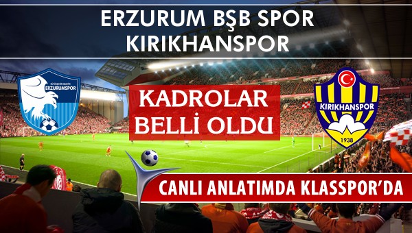 Erzurum Bşb Spor - Kırıkhanspor sahaya hangi kadro ile çıkıyor?