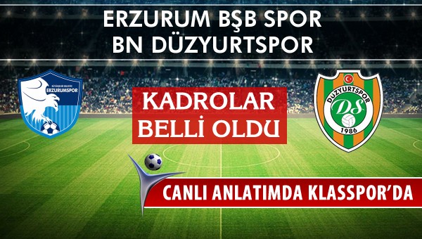 İşte Erzurum Bşb Spor - BN Düzyurtspor maçında ilk 11'ler