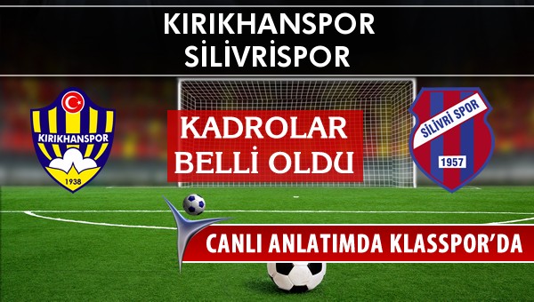 Kırıkhanspor - Silivrispor sahaya hangi kadro ile çıkıyor?