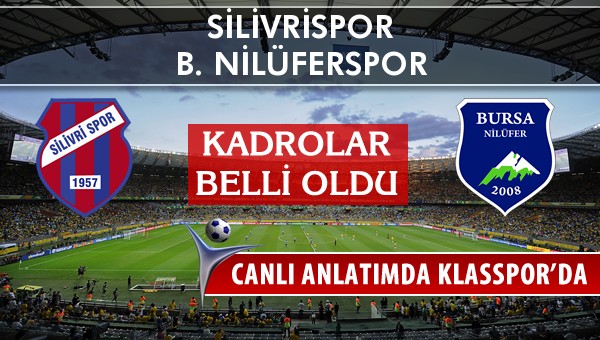 Silivrispor - B. Nilüferspor sahaya hangi kadro ile çıkıyor?