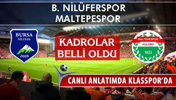 B. Nilüferspor - Maltepespor sahaya hangi kadro ile çıkıyor?