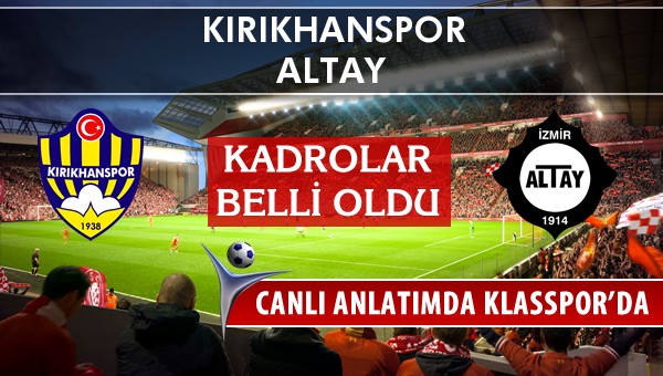 Kırıkhanspor - Altay sahaya hangi kadro ile çıkıyor?