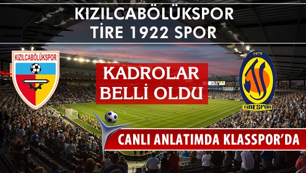 Kızılcabölükspor - Tire 1922 Spor maç kadroları belli oldu...