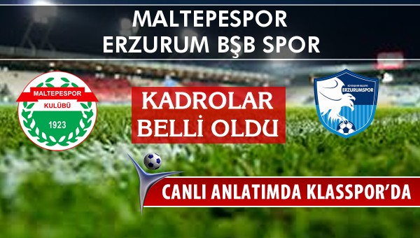 Maltepespor - Erzurum Bşb Spor maç kadroları belli oldu...