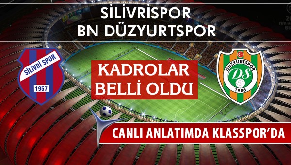 Silivrispor - BN Düzyurtspor sahaya hangi kadro ile çıkıyor?