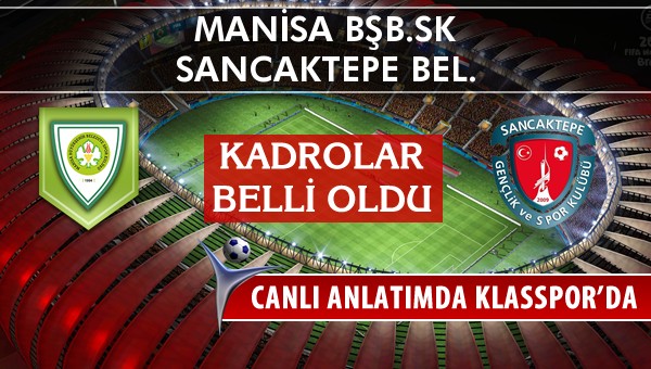 Manisa BŞB.SK - Sancaktepe Bel. sahaya hangi kadro ile çıkıyor?