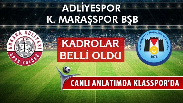 Adliyespor - K. Maraşspor BŞB maç kadroları belli oldu...