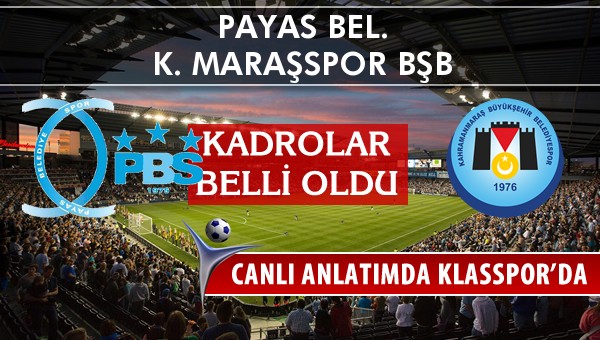 Payas Bel. - K. Maraşspor BŞB sahaya hangi kadro ile çıkıyor?