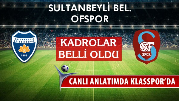 Sultanbeyli Bel. - Ofspor maç kadroları belli oldu...