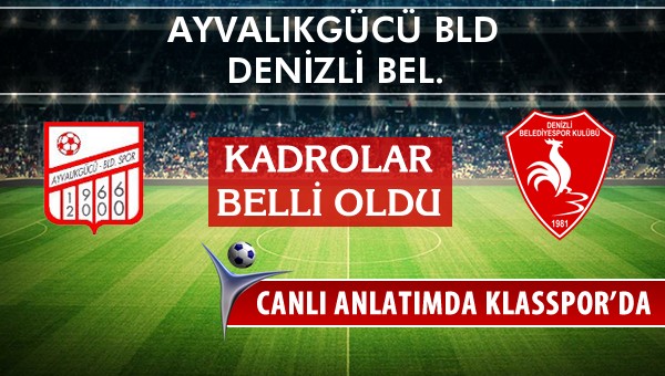 Ayvalıkgücü Bld - Denizli Bel. maç kadroları belli oldu...