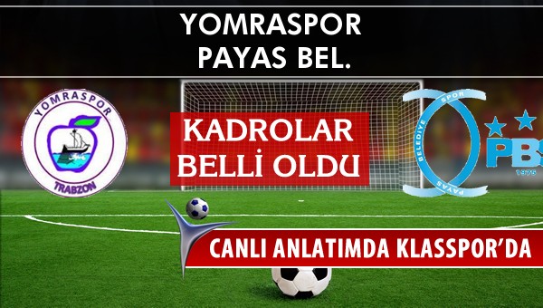 Yomraspor - Payas Bel. maç kadroları belli oldu...