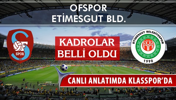 Ofspor - Etimesgut Bld. sahaya hangi kadro ile çıkıyor?