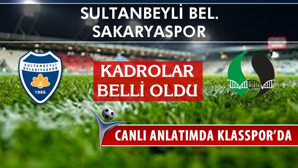 Sultanbeyli Bel. - Sakaryaspor sahaya hangi kadro ile çıkıyor?