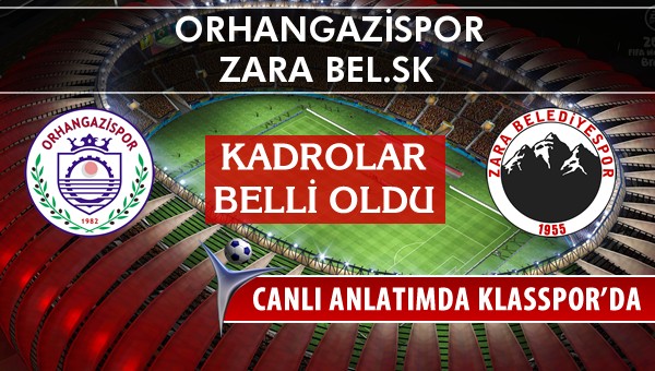 Orhangazispor - Zara Bel.SK maç kadroları belli oldu...