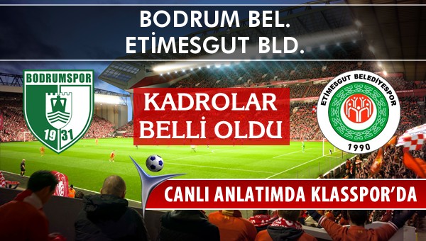 Bodrum Bel. - Etimesgut Bld. maç kadroları belli oldu...