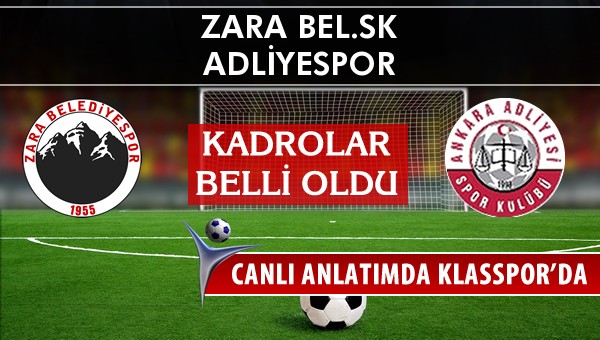 Zara Bel.SK - Adliyespor sahaya hangi kadro ile çıkıyor?