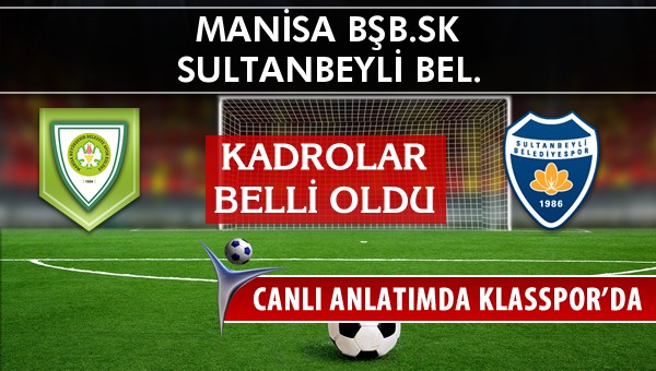 Manisa BŞB.SK - Sultanbeyli Bel. sahaya hangi kadro ile çıkıyor?