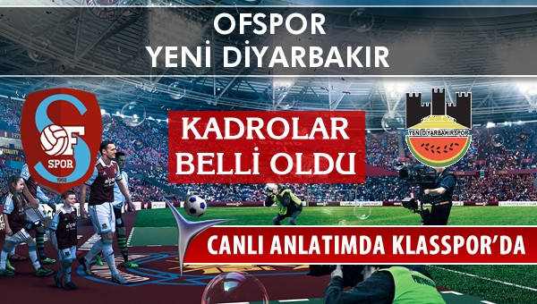 Ofspor - Diyarbekirspor maç kadroları belli oldu...