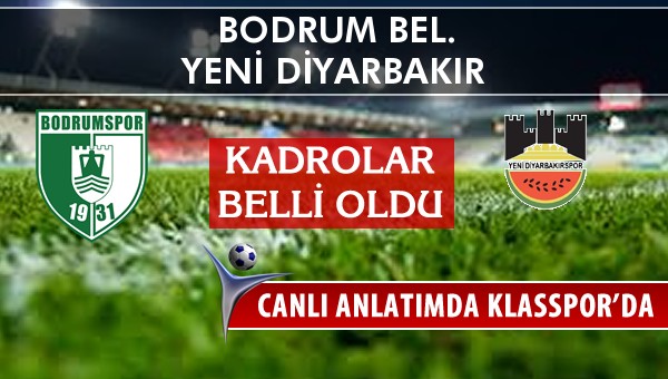 Bodrum Bel. - Diyarbekirspor maç kadroları belli oldu...