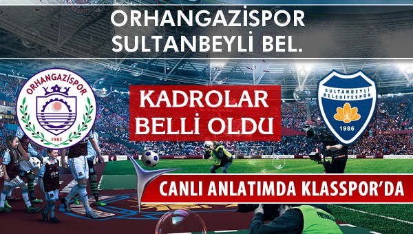 Orhangazispor - Sultanbeyli Bel. sahaya hangi kadro ile çıkıyor?