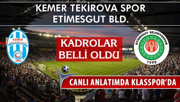 Kemer Tekirova Spor - Etimesgut Bld. maç kadroları belli oldu...