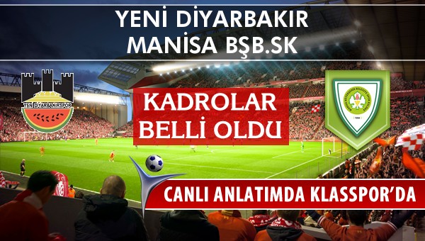 Diyarbekirspor - Manisa BŞB.SK maç kadroları belli oldu...