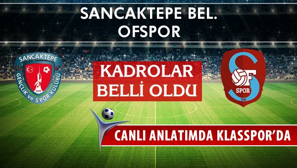 Sancaktepe Bel. - Ofspor maç kadroları belli oldu...