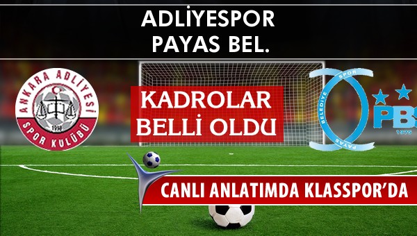 Adliyespor - Payas Bel. maç kadroları belli oldu...