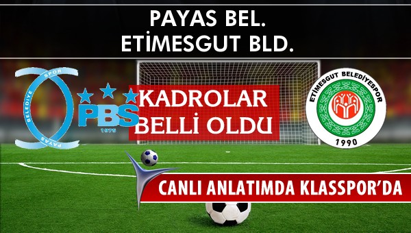 Payas Bel. - Etimesgut Bld. maç kadroları belli oldu...