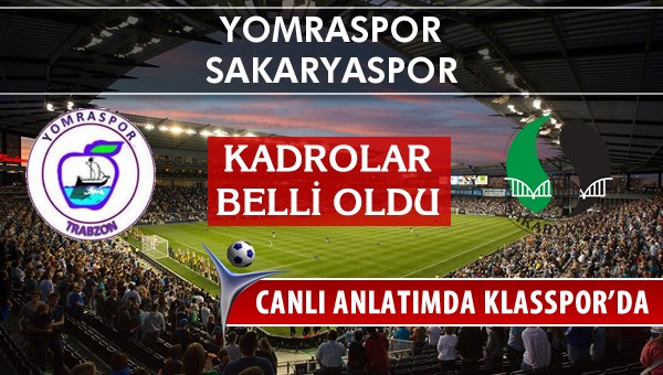 Yomraspor - Sakaryaspor maç kadroları belli oldu...