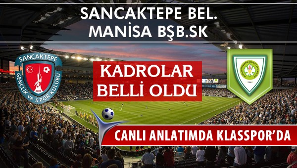 Sancaktepe Bel. - Manisa BŞB.SK maç kadroları belli oldu...