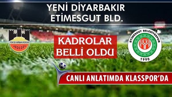 Diyarbekirspor - Etimesgut Bld. maç kadroları belli oldu...