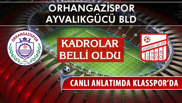 Orhangazispor - Ayvalıkgücü Bld sahaya hangi kadro ile çıkıyor?