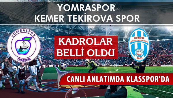 Yomraspor - Kemer Tekirova Spor sahaya hangi kadro ile çıkıyor?