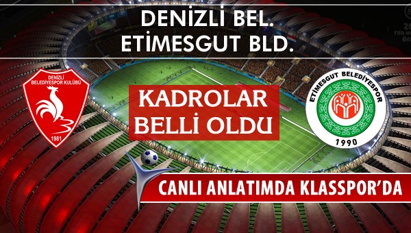 Denizli Bel. - Etimesgut Bld. maç kadroları belli oldu...