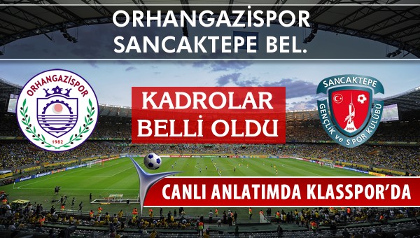 Orhangazispor - Sancaktepe Bel. maç kadroları belli oldu...