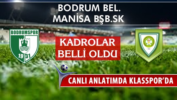 Bodrum Bel. - Manisa BŞB.SK maç kadroları belli oldu...