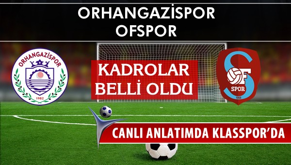 Orhangazispor - Ofspor sahaya hangi kadro ile çıkıyor?